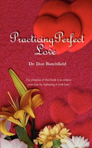 Könyv Practicing Perfect Love Dr Don Burchfield