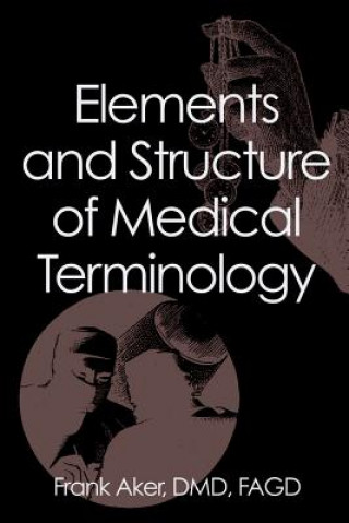 Książka Elements and Structure of Medical Terminology Frank Aker