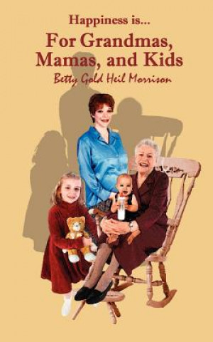 Carte Happiness is for...Grandmas, Mamas & Kids Betty Gold Heil Morrison