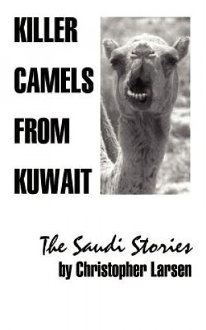 Könyv Killer Camels from Kuwait Christopher A Larsen