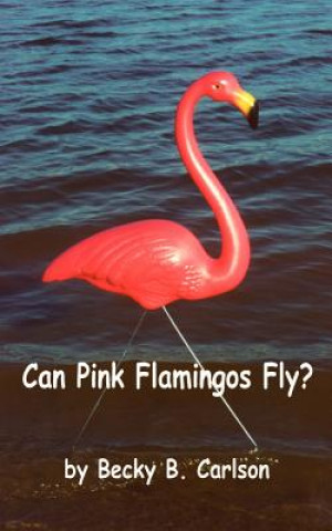 Carte Can Pink Flamingos Fly? Becky B Carlson
