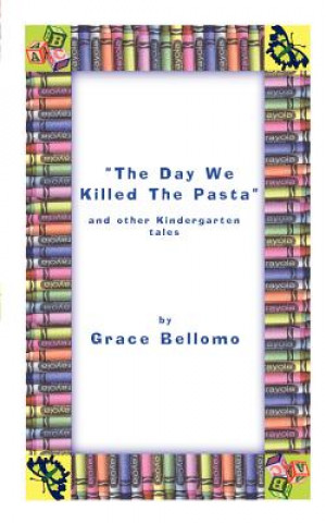 Livre Day We Killed the Pasta and Other Kindergarten Tales Grace Bellomo