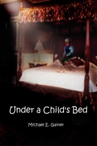 Carte Under a Child's Bed Michael E Gainer