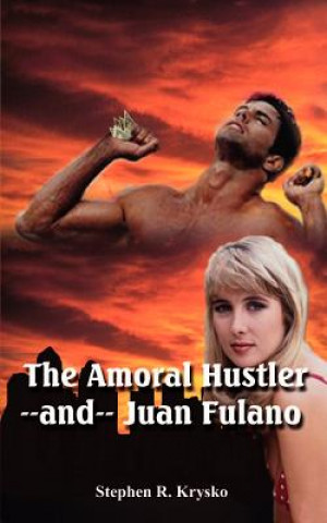 Buch Amoral Hustler--and-- Juan Fulano Stephen R Krysko