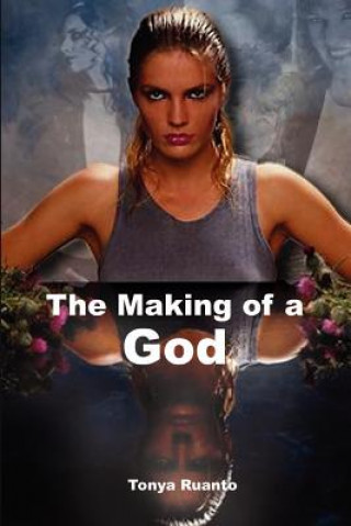 Könyv Making of a God Tonya Ruanto