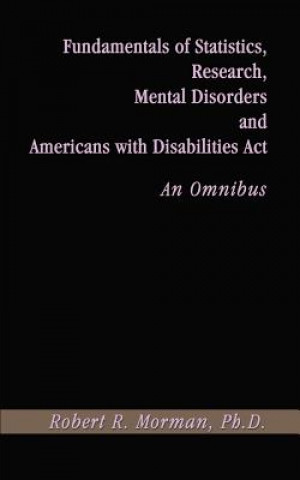 Książka Fundamentals of Statistics, Research, Mental Disorders and Americans with Disabilities Act-an Omnibu Morman