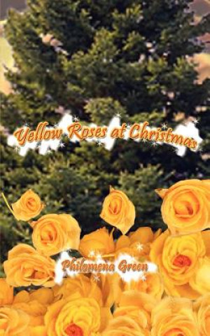 Könyv Yellow Roses at Christmas Philomena Green