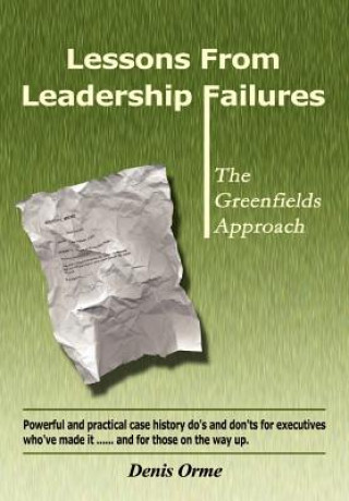 Kniha Lessons from Leadership Failures: the Greenfields Approach Denis Orme