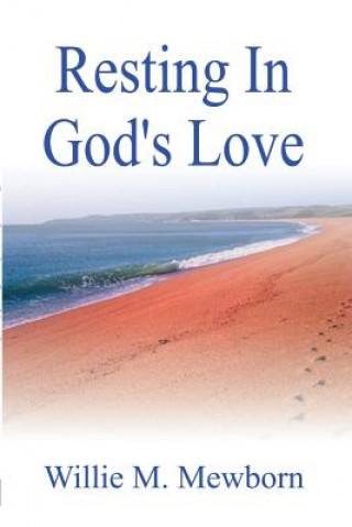 Könyv Resting in God's Love! Willie Mewborn