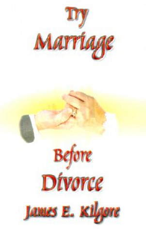 Livre Try Marriage Before Divorce James E Kilgore