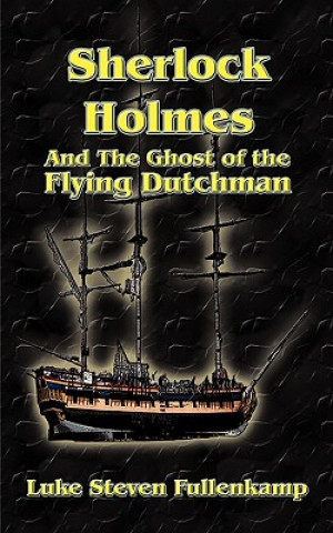 Kniha Sherlock Holmes and the Ghost of the Flying Dutchman Luke Steven Fullenkamp