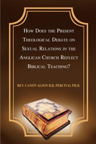 Carte How Does the Present Theological Debate on Sexual Relations in the Anglican Church Reflect Biblical Teaching? Percival