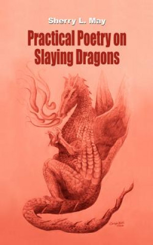 Livre Practical Poetry on Slaying Dragons Sherry L May