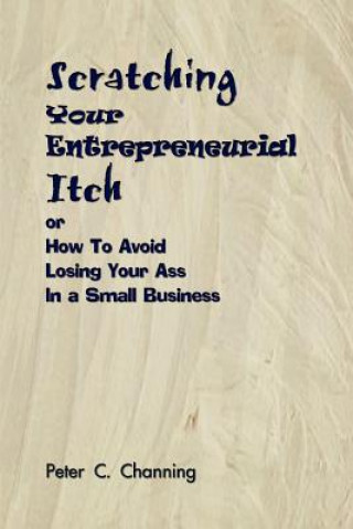 Knjiga Scratching Your Entrepreneurial Itch Peter C Channing