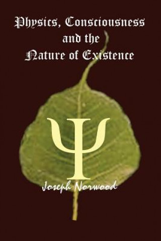 Carte Physics, Consciousness and the Nature of Existence Joseph Norwood