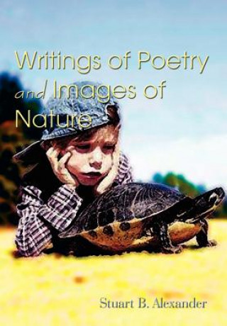 Kniha Writings of Poetry and Images of Nature Stuart B Alexander