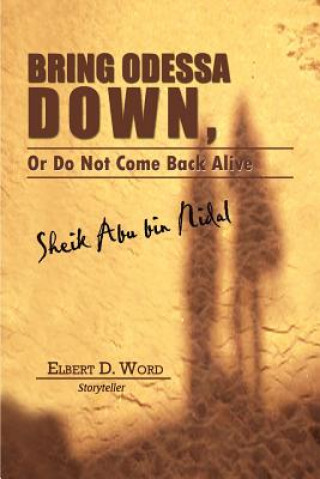 Kniha Bring Odessa Down, or Do Not Come Back Alive - Sheik Abu Bin Nidal Elbert D Word