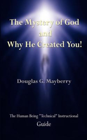 Carte Mystery of God and Why He Created You! Douglas G Mayberry