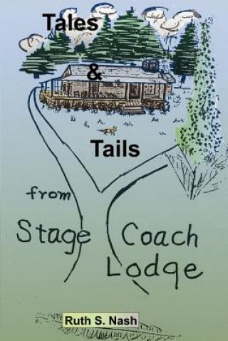 Kniha Tales and Tails from Stage Coach Lodge Ruth S Nash