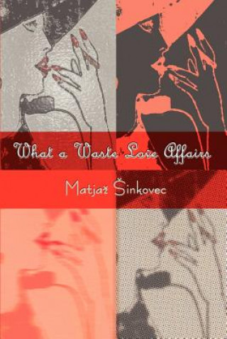 Könyv What a Waste Love Affairs Matjaz Sinkovec