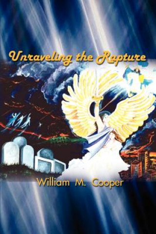 Knjiga Unraveling the Rapture William M Cooper