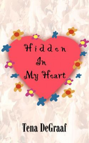 Könyv Hidden in My Heart Tena DeGraaf