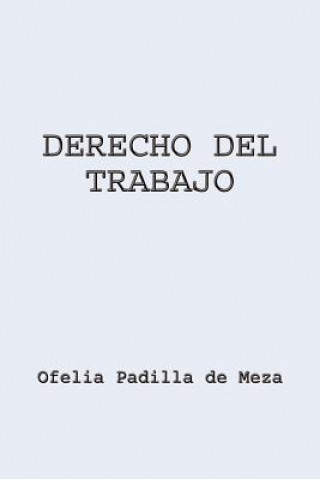 Kniha Derecho Del Trabajo Ofelia Padilla de Meza