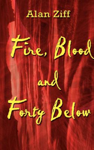 Buch Fire, Blood and Forty Below Alan Ziff