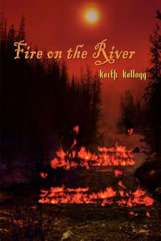 Book Fire on the River Keith Kellogg