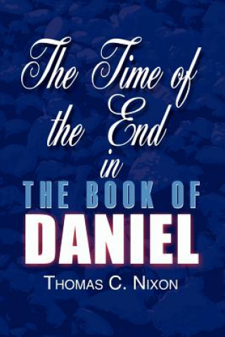 Knjiga Time of the End in the Book of Daniel Thomas C Nixon