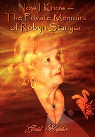 Könyv Now I Know -- The Private Memoirs of Robyn Stanyar Gail Hopke