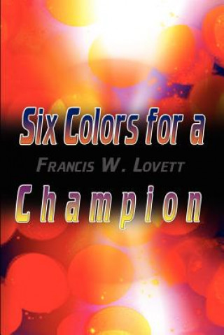 Kniha Six Colors for a Champion Francis W Lovett