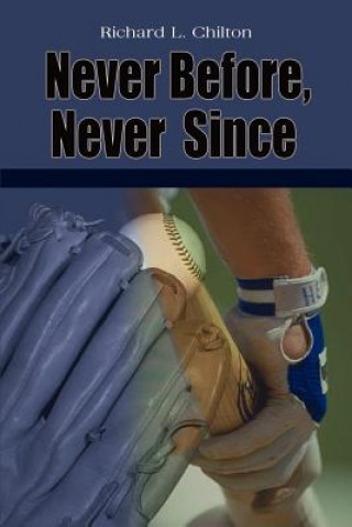 Книга Never Before, Never Since Richard L Chilton