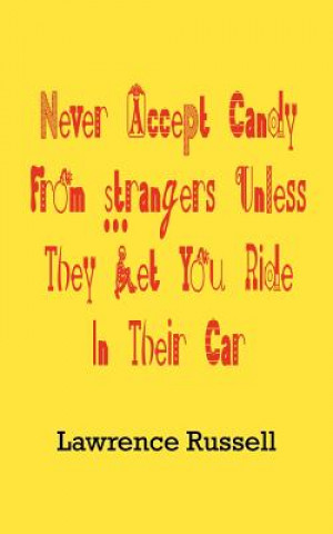 Könyv Never Accept Candy from Strangers Unless They Let You Ride in Their Car Lawrence Russell