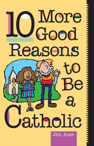 Könyv 10 More Good Reasons to be a Catholic Jim Auer