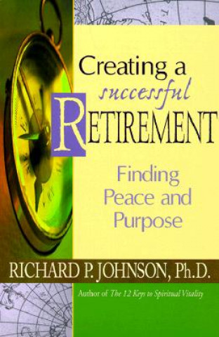 Könyv Creating a Successful Retirement Richard P. Johnson