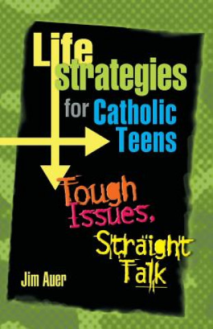 Kniha Life Strategies for Catholic Teens Jim Auer