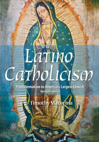 Książka Latino Catholicism (Abridged Version) Professor Timothy Matovina