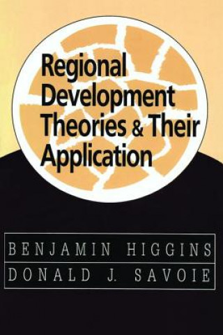 Kniha Regional Development Theories & Their Application Benjamin Higgins