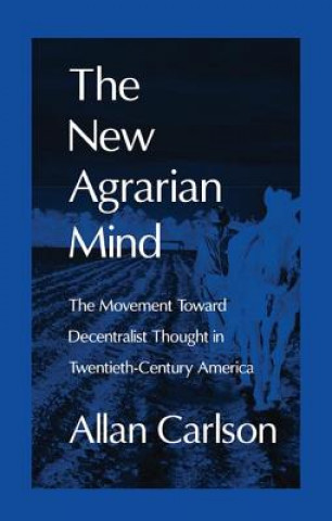 Książka New Agrarian Mind Allan C. Carlson