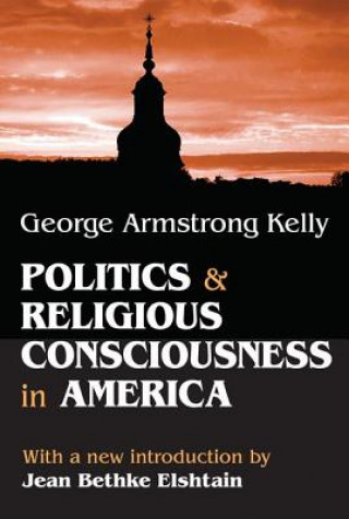 Carte Politics and Religious Consciousness in America George Armstrong Kelly
