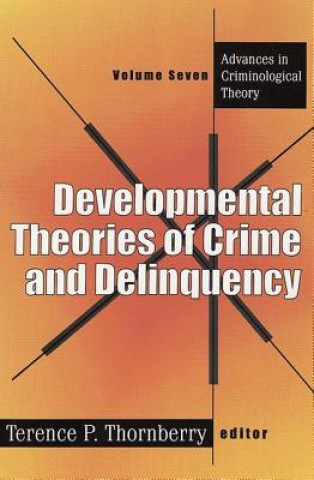 Kniha Developmental Theories of Crime and Delinquency Terence Thornberry