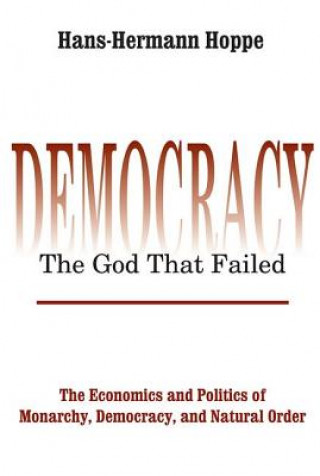 Kniha Democracy - The God That Failed Hans-Hermann Hoppe