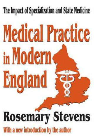 Könyv Medical Practice in Modern England Rosemary Stevens