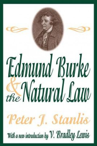 Könyv Edmund Burke and the Natural Law Peter J. Stanlis