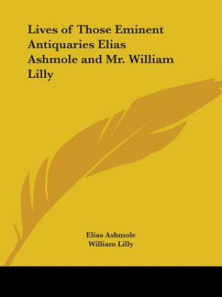 Könyv Lives of Those Eminent Antiquaries Elias Ashmole and Mr. William Lilly (1774) William Lilly