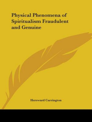 Kniha Physical Phenomena of Spiritualism Fraudulent and Genuine (1920) Hereward Carrington