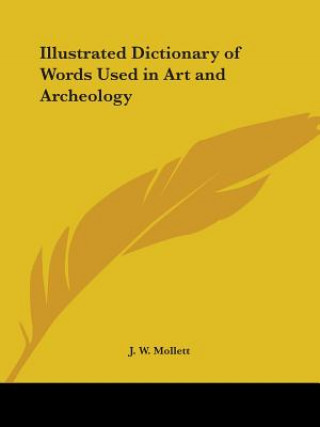 Kniha Illustrated Dictionary of Words Used in Art J.W. Mollett