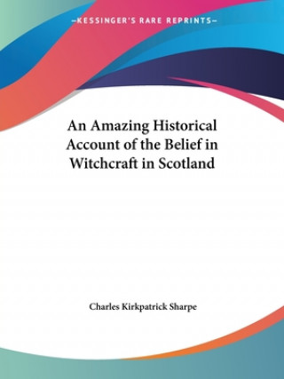 Książka Historical Account of the Belief in Witchcraft in Scotland (1884) Charles Kirkpatrick Sharpe