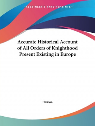Kniha Accurate Historical Account of All Orders of Knighthood Present Existing in Europe (1802) HANSON